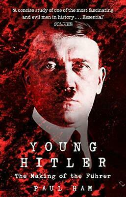 Young Hitler: The Making of the Fuhrer by Paul Ham