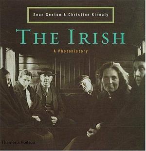 The Irish: A Photohistory, 1840-1940 by Sean Sexton, Christine Kinealy