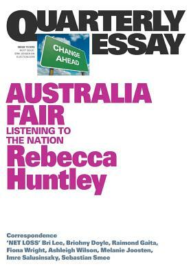 Australia Fair: Listening to the Nation: Quarterly Essay 73 by Rebecca Huntley