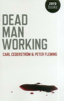 Dead Man Working by Carl Cederstrom, Peter Fleming