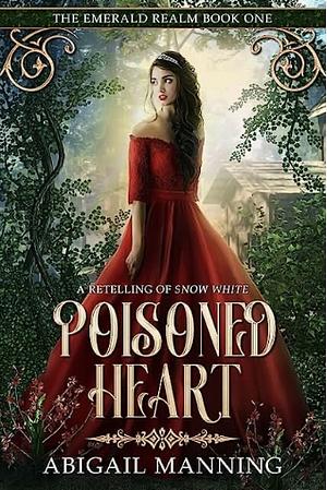 Poisoned Heart: A Retelling of Snow White by Abigail Manning