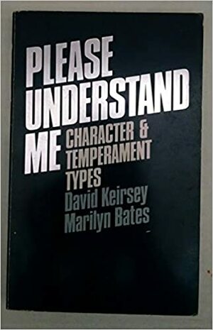 Please Understand Me: An Essay On Temperament Styles by David Keirsey, Marilyn M. Bates