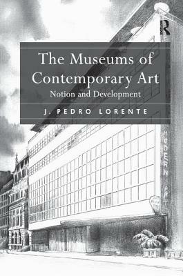 The Museums of Contemporary Art: Notion and Development by J. Pedro Lorente