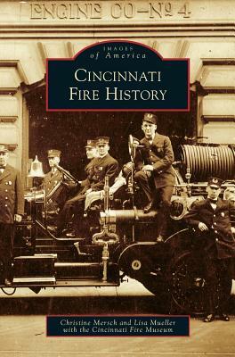 Cincinnati Fire History by Lisa Mueller, Christine Mersch, Cincinnati Fire Museum