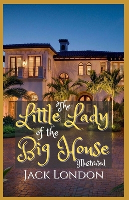 The Little Lady of the Big House: Illustrated by Jack London