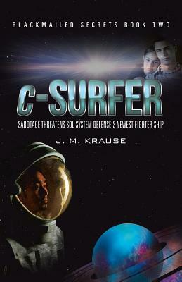C-Surfer: Sabotage Threatens Sol System Defense's Newest Fighter Ship by J. M. Krause