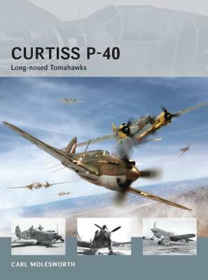 Curtiss P-40: Long-Nosed Tomahawks by Carl Molesworth