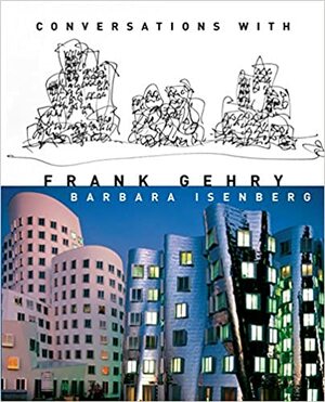 Conversations with Frank Gehry by Barbara Isenberg, Frank O. Gehry