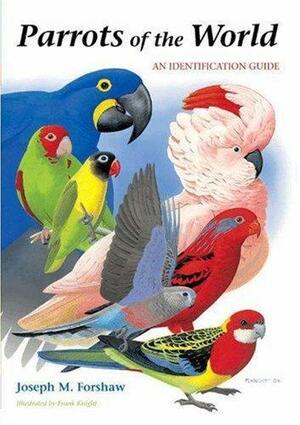 Parrots of the World: An Identification Guide by Joseph M. Forshaw, Joseph M. Forshaw