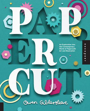 Paper Cut: An Exploration Into the Contemporary World of Papercraft Art and Illustration by Owen Gildersleeve