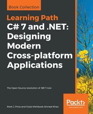 C# 7 and .Net: Designing Modern Cross-Platform Applications by Ovais Mehboob Ahmed Khan, Mark J. Price