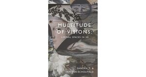Multitude of Visions: Liminal Spaces in 3D by Sandra T.