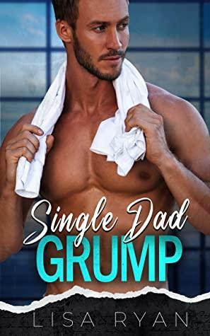 Single Dad Grump: A Billionaire Romance by Lisa Ryan