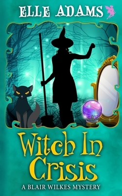 Witch in a Crisis by Elle Adams