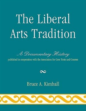 The Liberal Arts Tradition: A Documentary History by Bruce A. Kimball