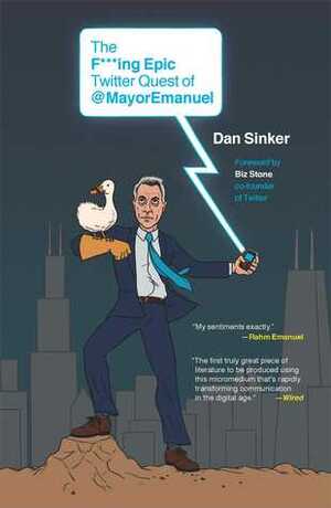 The F***ing Epic Twitter Quest of @MayorEmanuel by Daniel Sinker, Biz Stone