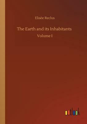 The Earth and Its Inhabitants by Élisée Reclus