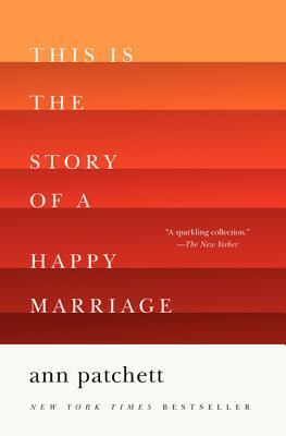 This Is the Story of a Happy Marriage by Ann Patchett