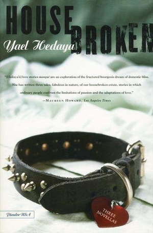 Housebroken: Three Novellas by Yael Hedaya, Dalya Bilu