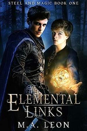Elemental Links: Steel and Magic Book 1 by M.A. Leon