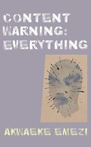 Content Warning: Everything by Akwaeke Emezi