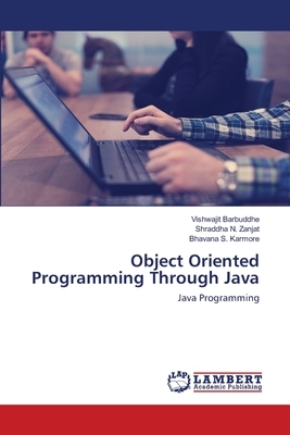 Object Oriented Programming Through Java by Vishwajit Barbuddhe, Bhavana S. Karmore, Shraddha N. Zanjat