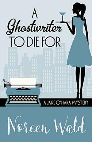 A Ghostwriter to Die For by Noreen Wald