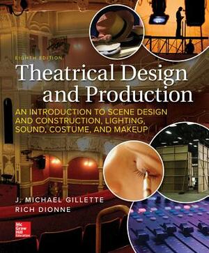 Loose Leaf for Theatrical Design and Production: An Introduction to Scene Design and Construction, Lighting, Sound, Costume, and Makeup by Rich Dionne, J. Michael Gillette