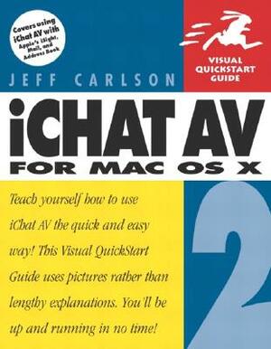 Ichat AV 2 for Mac OS X: Visual QuickStart Guide by Jeff Carlson