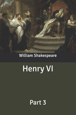 Henry VI: Part 3 by William Shakespeare