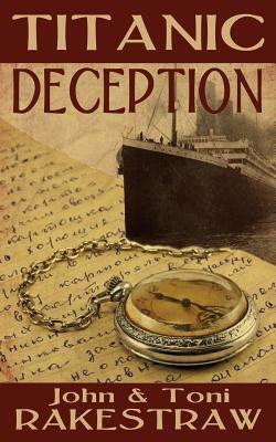 Titanic Deception by Toni Rakestraw, John Rakestraw