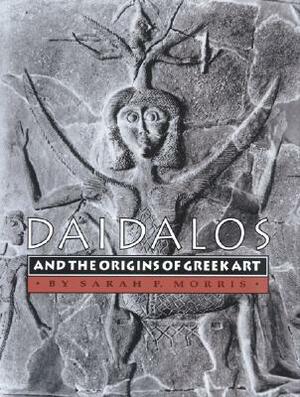 Daidalos and the Origins of Greek Art by Sarah P. Morris