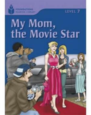 My Mom, the Movie Star: Foundations Reading Library 7 by Rob Waring, Maurice Jamall