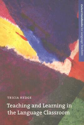 Teaching and Learning in the Language Classroom by Tricia Hedge