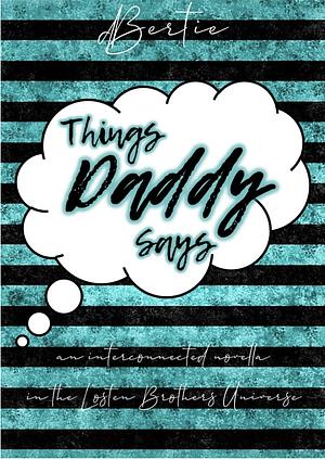 Things Daddy Says by d Bertie