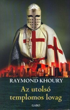 Az utolsó templomos lovag by Raymond Khoury, Raymond Khoury, Erzsébet Bori