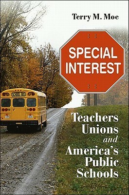 Special Interest: Teachers Unions and America's Public Schools by Terry M. Moe