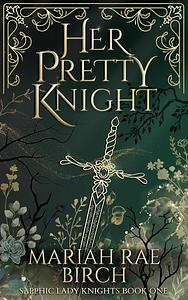 Her Pretty Knight by Mariah Rae Birch