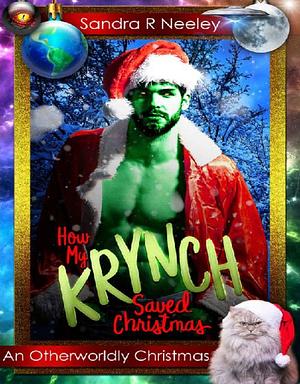 How my Krynch Saved Christmas by Sandra R. Neeley