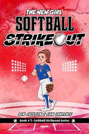 Softball Strikeout: The New Girl by Sam Lawrence, Tanya Zeinalova, Ben Jackson