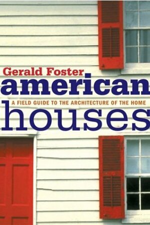 American Houses: A Field Guide to the Architecture of the Home by Gerald Foster