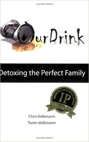 Our Drink: Detoxing the Perfect Family by Chris Volkmann, Toren Volkmann