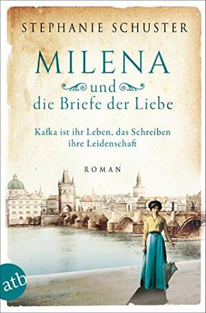 Milena und die Briefe der Liebe: Kafka ist ihr Leben, das Schreiben ihre Leidenschaft by Stephanie Schuster