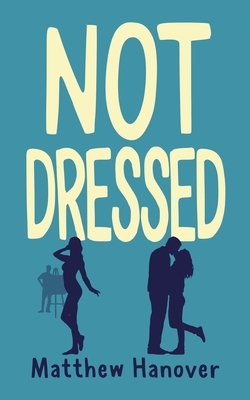 Not Dressed by Matthew Hanover