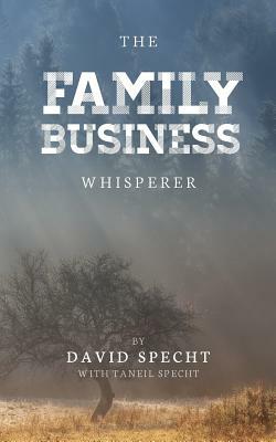 The Family Business Whisperer by Joshua Kessie, Taneil Specht, David Specht