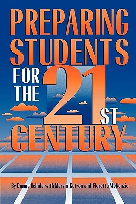 Preparing Students for the 21st Century by Donna Uchida, Marvin Cetron, Floretta McKenzie