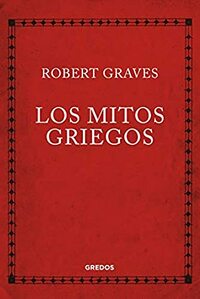 Los Mitos griegos by Robert Graves