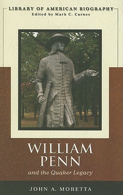 William Penn and the Quaker Legacy by John Moretta