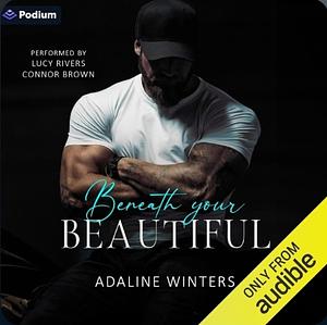 Beneath Your Beautiful by Adaline Winters