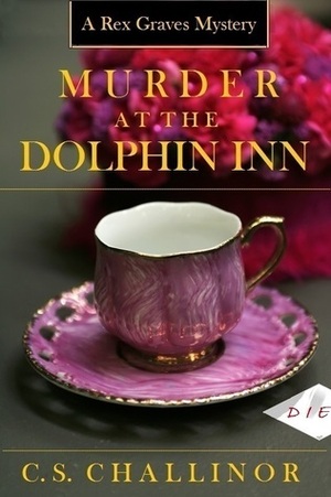 Murder at the Dolphin Inn by C.S. Challinor